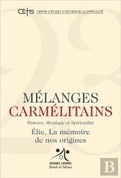 Mélanges Carmélitains Tome 23 : Elie, La Mémoire De Nos Origines