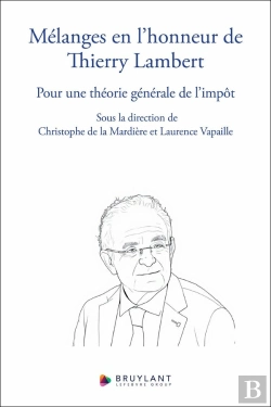 Bertrand.pt - Mélanges En L'Honneur De Thierry Lambert - Pour Une Théorie Générale De L'Impôt