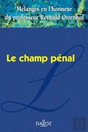 Mélanges En L'Honneur Du Professeur Reynald Ottenhof ; Le Champ Pénal