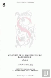 Mélanges Offerts À André Tuilier, Directeur Honoraire De La Bibliothèque De La Sorbonne. Antiquité, Moyen Âge Et Renaissance. Époque Moderne Et Contemporaine : Mélanges De La Bibliothèque De La Sorbo