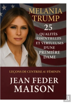 Bertrand.pt - Melania Trump 25 Qualités Essentielles Et Vertueuses D'Une Première Dame.