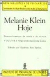 Melanie Klein Hoje: Desenvolvimentos da Teoria e da Técnica - Volume 2