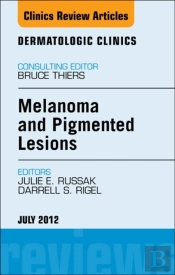 Melanoma And Pigmented Lesions, An Issue Of Dermatologic Clinics