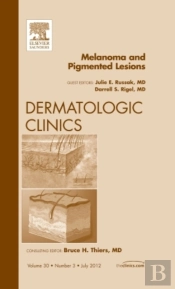 Melanoma And Pigmented Lesions, An Issue Of Dermatologic Clinics