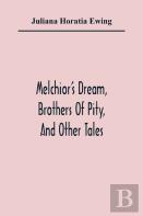 Melchior'S Dream, Brothers Of Pity, And Other Tales