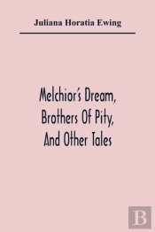 Melchior'S Dream, Brothers Of Pity, And Other Tales