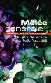 Mêlée Générale ; Du Jeu De Soule Au Folk-Football