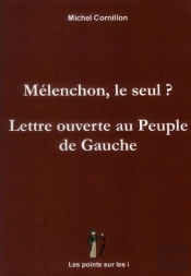 Melenchon, Le Seul ?  Lettre Ouverte Au Peuple De Gauche