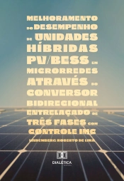 Melhoramento Do Desempenho De Unidades Híbridas Pv/Bess Em Microrredes Através Do Conversor Bidirecional Entrelaçado De Três Fases Com Controle Imc