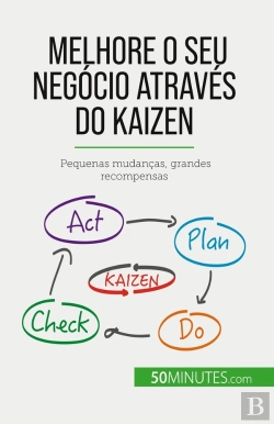 Bertrand.pt - Melhore O Seu Negócio Através Do Kaizen : Pequenas Mudanças, Grandes Recompensas