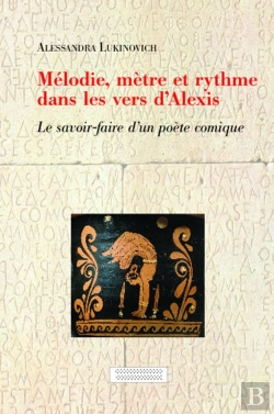 Bertrand.pt - Mélodie ; Mètre Et Rythme Dans Les Vers D'Alexis ; Le Savoir-Faire D'Un Poète Comique