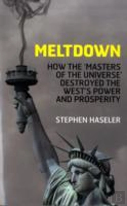 Bertrand.pt - Meltdown - How The 'Masters Of The Universe' Destroyed The West'S Power And Prosperity