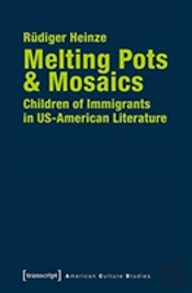 Melting Pots & Mosaics Â€“ Children Of Immigrants In Usâ€“American Literature