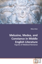 Melusine, Medea, And Constance In Middle English Literature - Figures Of Medieval Romance