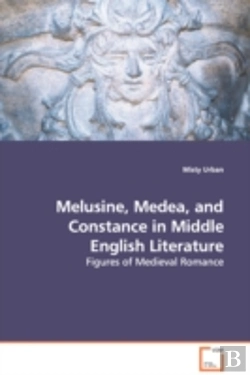 Bertrand.pt - Melusine, Medea, And Constance In Middle English Literature - Figures Of Medieval Romance