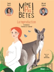 Même Pas Bêtes !  La Reproduction : Comparons L'Homme Et L'Animal