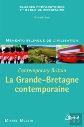 Memento Bilingue De Civilisation ; La Grande-Bretagne Contemporaine ; Contemporary Britain ; Classes Préparatoires, 1er Cycle Universitaire (5e Édition)