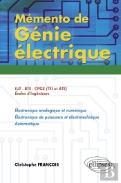 Mémento De Génie Électrique.50 Fiches De Synthèse En Électronique Analogique Et Numérique, Électronique De Puissance Et Électrotechnique, Automatique