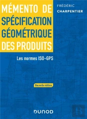 Memento De Specification Geometrique Des Produits - 2 E Ed. - Les Normes Iso-Gps