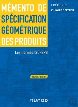 Bertrand.pt - Memento De Specification Geometrique Des Produits - 2 E Ed. - Les Normes Iso-Gps