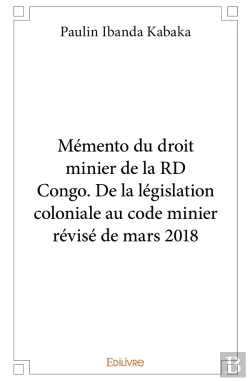 Bertrand.pt - Mémento Du Droit Minier De La Rd Congo. : De La Législation Coloniale Au Code Minier Révisé De Mars 2018