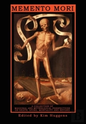Memento Mori - A Collection Of Magickal And Mythological Perspectives On Death, Dying, Mortality & Beyond