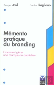 Memento Pratique Du Branding ; Comment Gerer Une Marque Au Quotidien