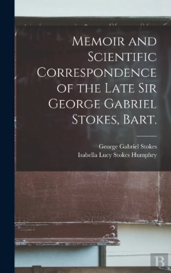 Bertrand.pt - Memoir And Scientific Correspondence Of The Late Sir George Gabriel Stokes, Bart.