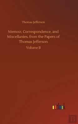 Bertrand.pt - Memoir, Correspondence, And Miscellanies, From The Papers Of Thomas Jefferson