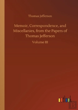 Bertrand.pt - Memoir, Correspondence, And Miscellanies, From The Papers Of Thomas Jefferson