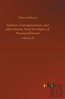 Memoir, Correspondence, And Miscellanies, From The Papers Of Thomas Jefferson