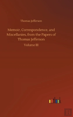 Bertrand.pt - Memoir, Correspondence, And Miscellanies, From The Papers Of Thomas Jefferson