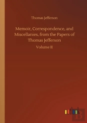 Memoir, Correspondence, And Miscellanies, From The Papers Of Thomas Jefferson