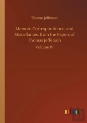 Memoir, Correspondence, And Miscellanies, From The Papers Of Thomas Jefferson