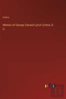 Memoir Of George Edward Lynch Cotton, D. D.