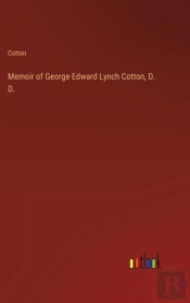 Memoir Of George Edward Lynch Cotton, D. D.