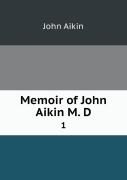 Memoir Of John Aikin M. D 1