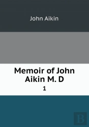 Memoir Of John Aikin M. D 1