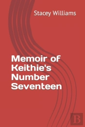 Memoir Of Keithie'S Number Seventeen