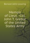 Memoir Of Lieut. -Col. John T. Greble Of The United States Army