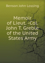 Memoir Of Lieut. -Col. John T. Greble Of The United States Army