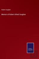 Memoir Of Robert Alfred Vaughan