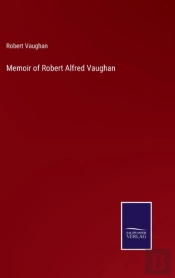 Memoir Of Robert Alfred Vaughan