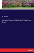 Memoir Of Surgeon-Major Sir W. O'Shaughnessy Brooke