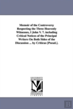 Bertrand.pt - Memoir Of The Controversy Respecting The Three Heavenly Witnesses, I John V. 7. Including Critical Notices Of The Principal Writers On Both Sides Of The Discussion ... By Criticus (Pseud.).