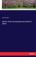 Memoir Of The Late Alexander Henry Rhind Of Sibster