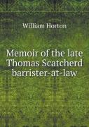 Memoir Of The Late Thomas Scatcherd Barrister-At-Law