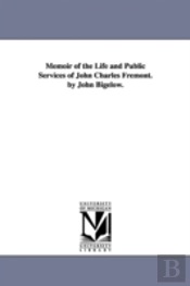 Memoir Of The Life And Public Services Of John Charles Fremont. By John Bigelow.