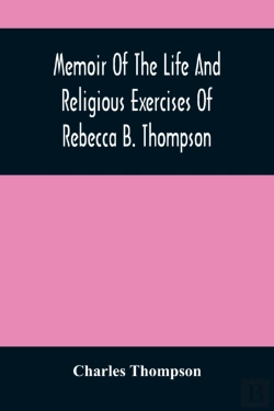 Bertrand.pt - Memoir Of The Life And Religious Exercises Of Rebecca B. Thompson, A Minister In The Society Of Friends