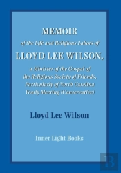 Memoir Of The Life And Religious Labors Of Lloyd Lee Wilson